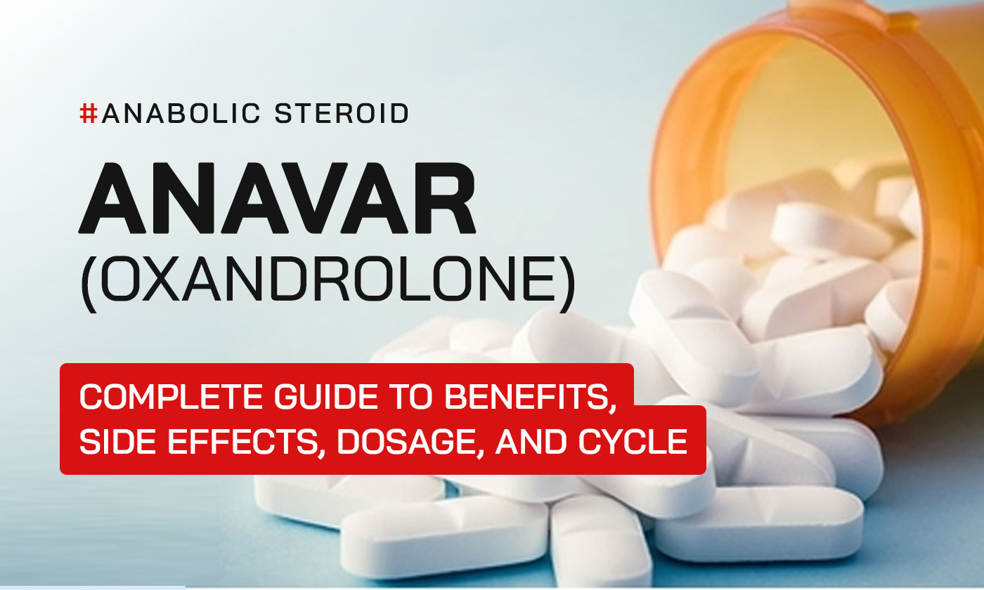 Anavar (Oxandrolone) - Complete Guide to Benefits, Side Effects, Dosage, and Cycle