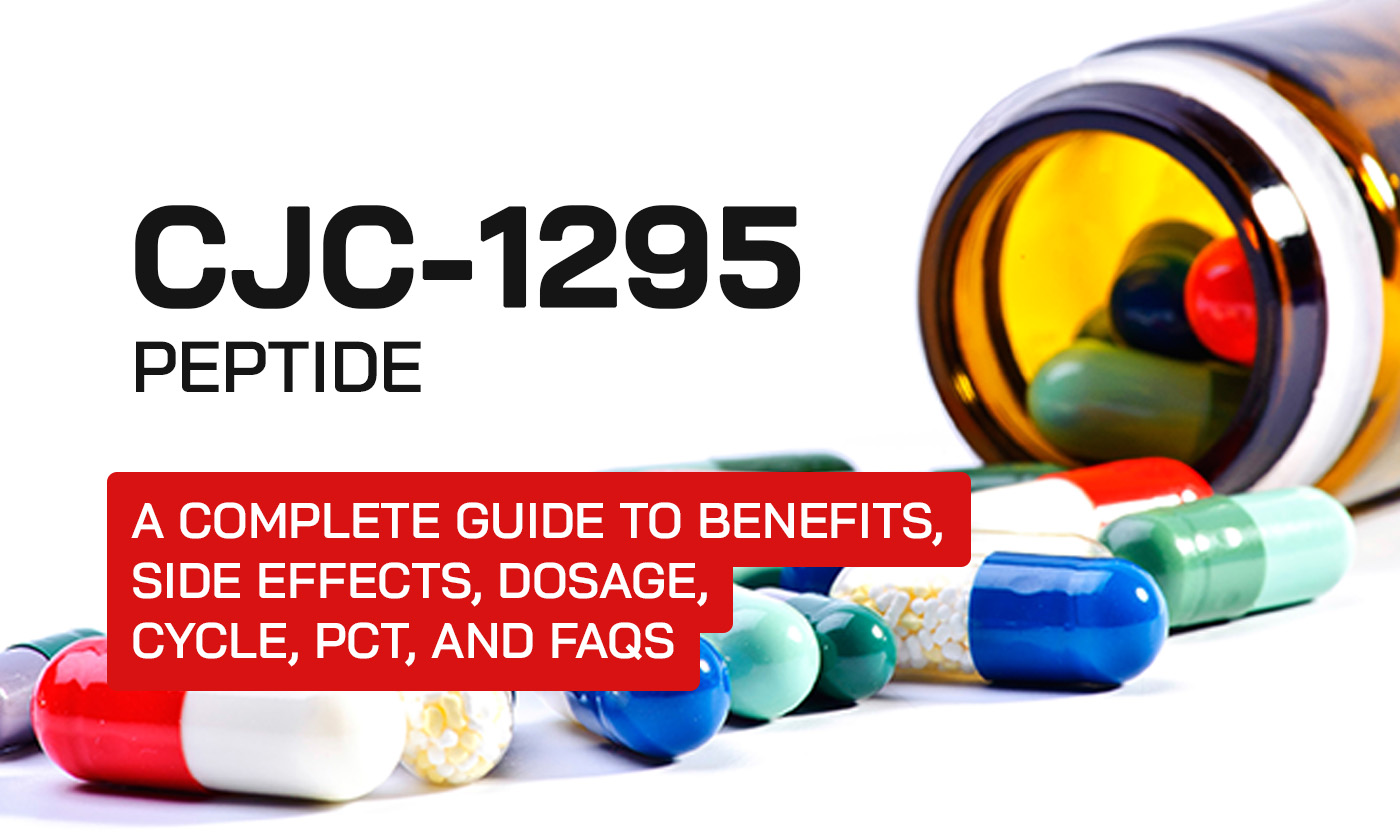 CJC-1295 (Peptide): A Complete Guide to Benefits, Side Effects, Dosage, Cycle, PCT, and FAQs