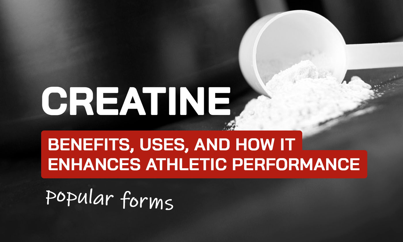 Creatine Benefits, Uses, and How It Enhances Athletic Performance