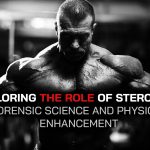 Exploring the Role of Steroids in Forensic Science and Physical Enhancement