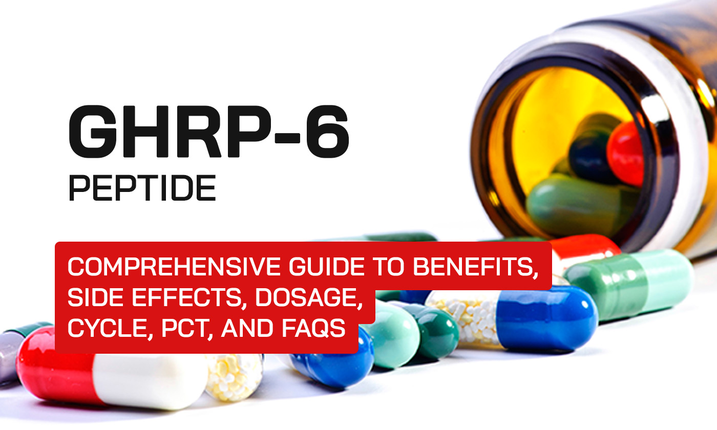 GHRP-6 (Peptide): Comprehensive Guide to Benefits, Side Effects, Dosage, Cycle, PCT, and FAQs