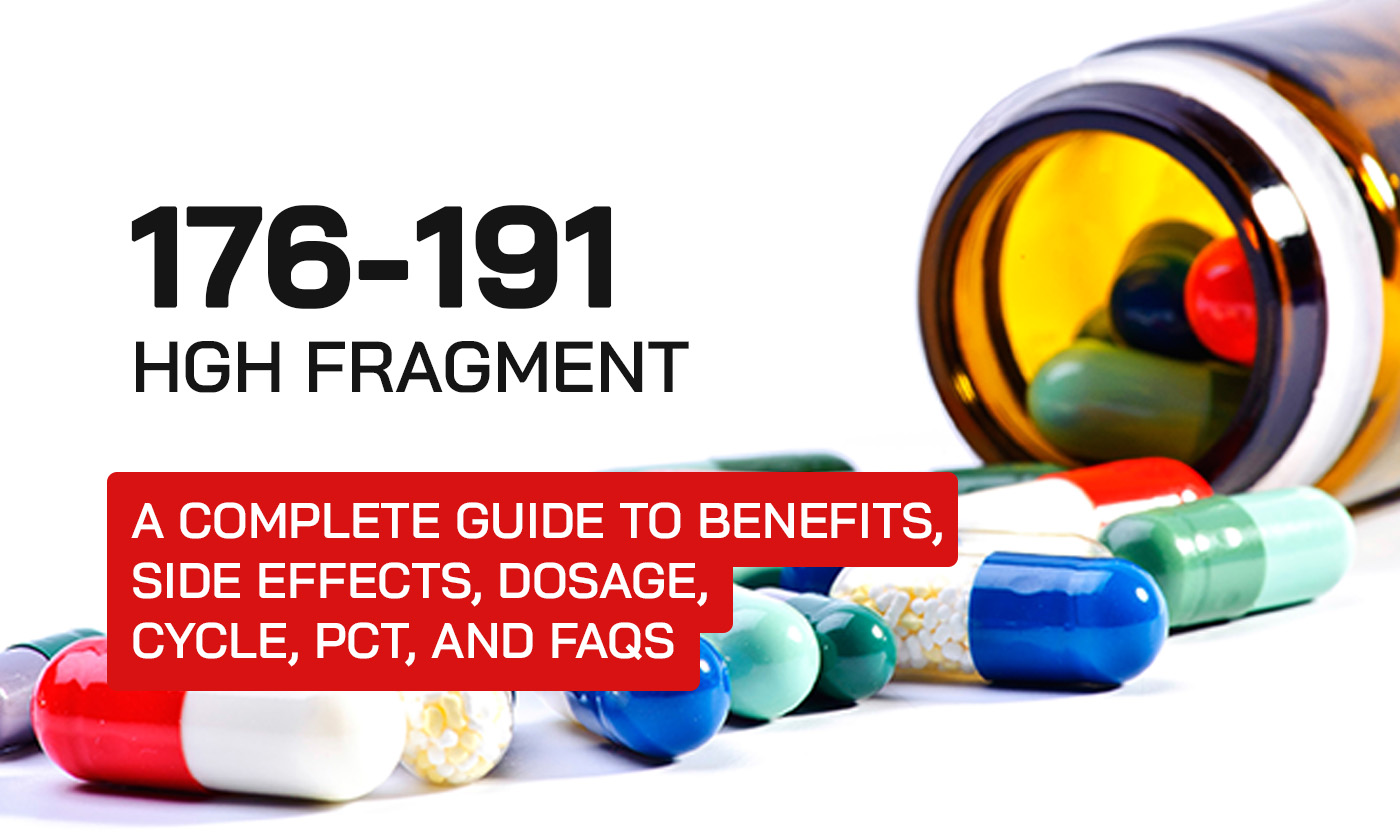 HGH Fragment 176-191: A Complete Guide to Benefits, Side Effects, Dosage, Cycle, PCT, and FAQs