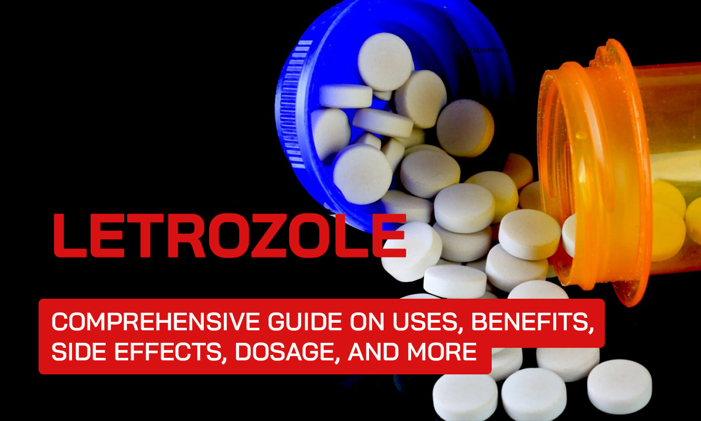 Letrozole: Comprehensive Guide on Uses, Benefits, Side Effects, Dosage, and More