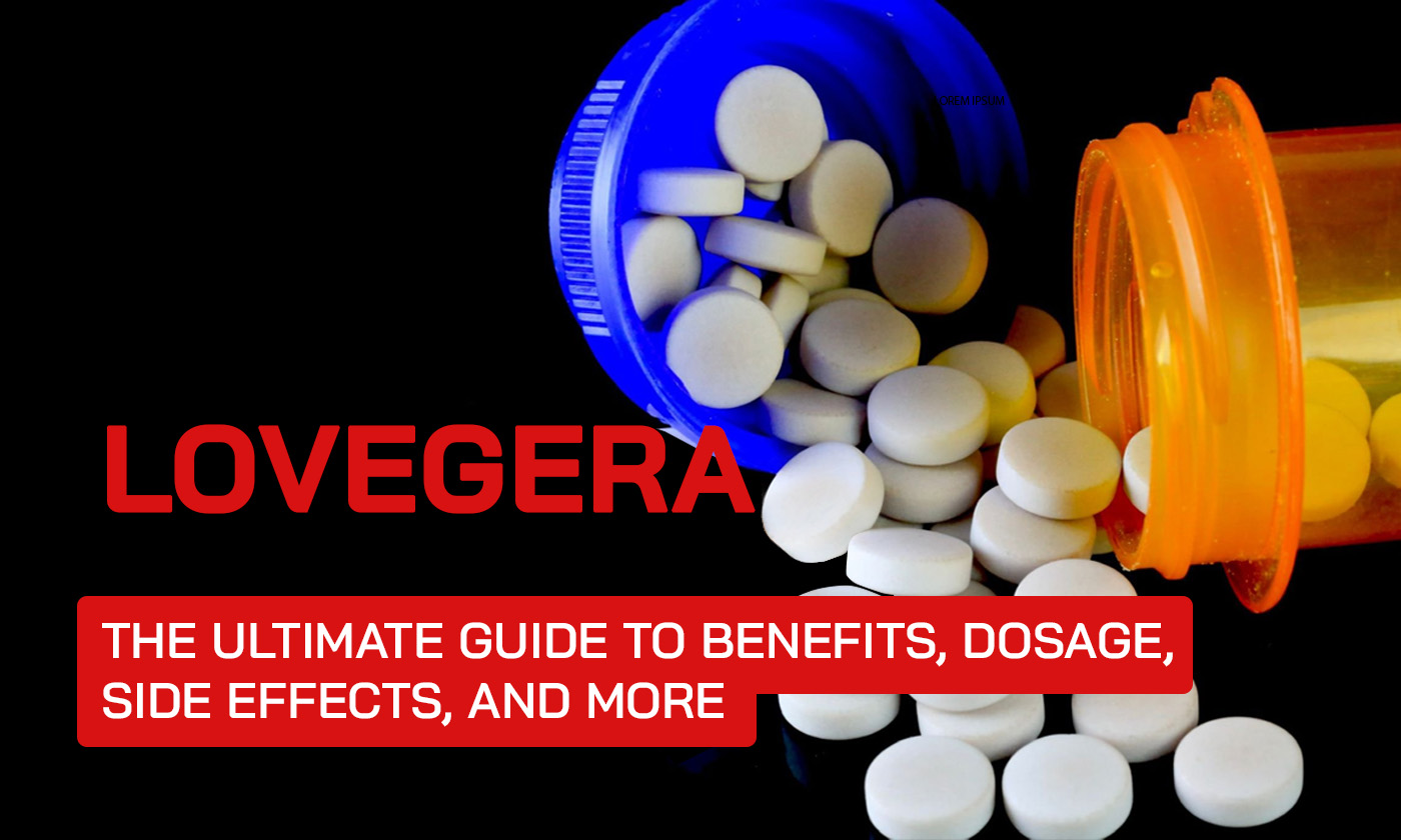 Lovegera: The Ultimate Guide to Benefits, Dosage, Side Effects, and More