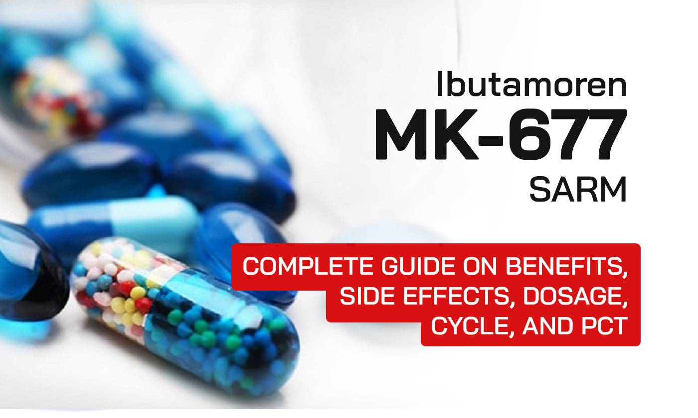 MK-677 (Ibutamoren): Complete Guide on Benefits, Side Effects, Dosage, Cycle, and PCT