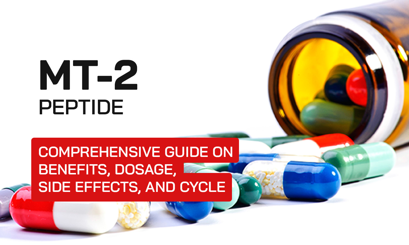 MT-2 Peptide: Comprehensive Guide on Benefits, Dosage, Side Effects, and Cycle