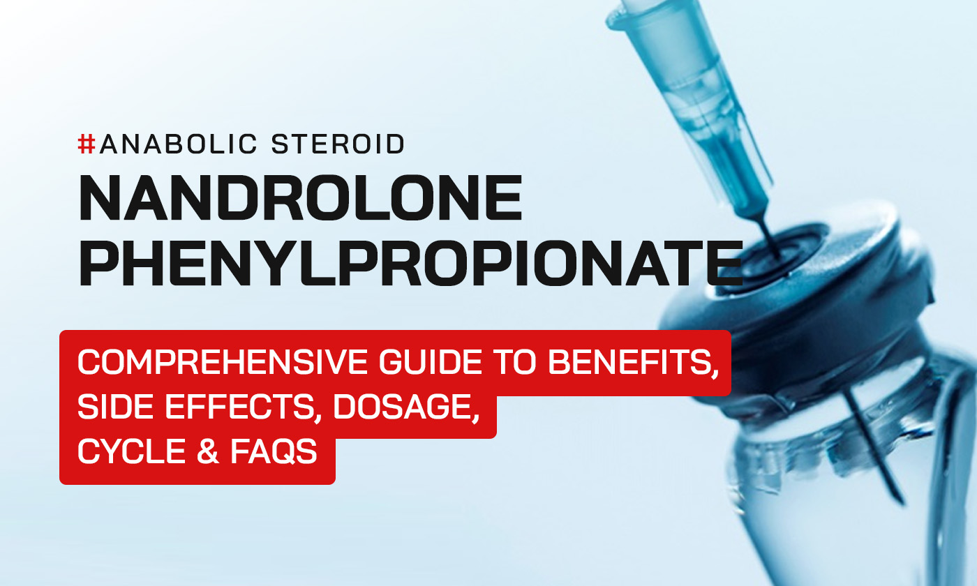 Nandrolone Phenylpropionate: Comprehensive Guide to Benefits, Side Effects, Dosage, Cycle & FAQs