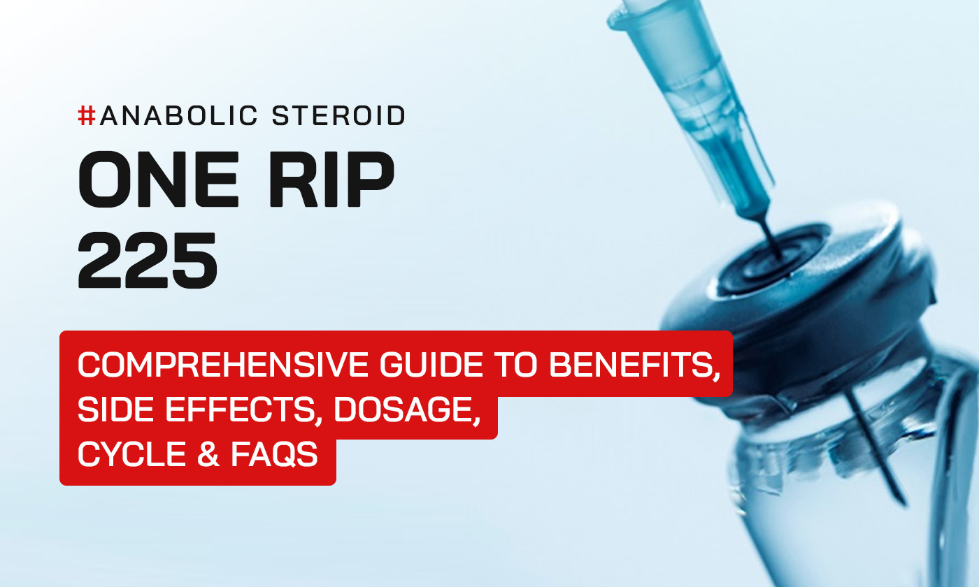 One Rip 225: Comprehensive Guide to Benefits, Side Effects, Dosage, Cycle & FAQs