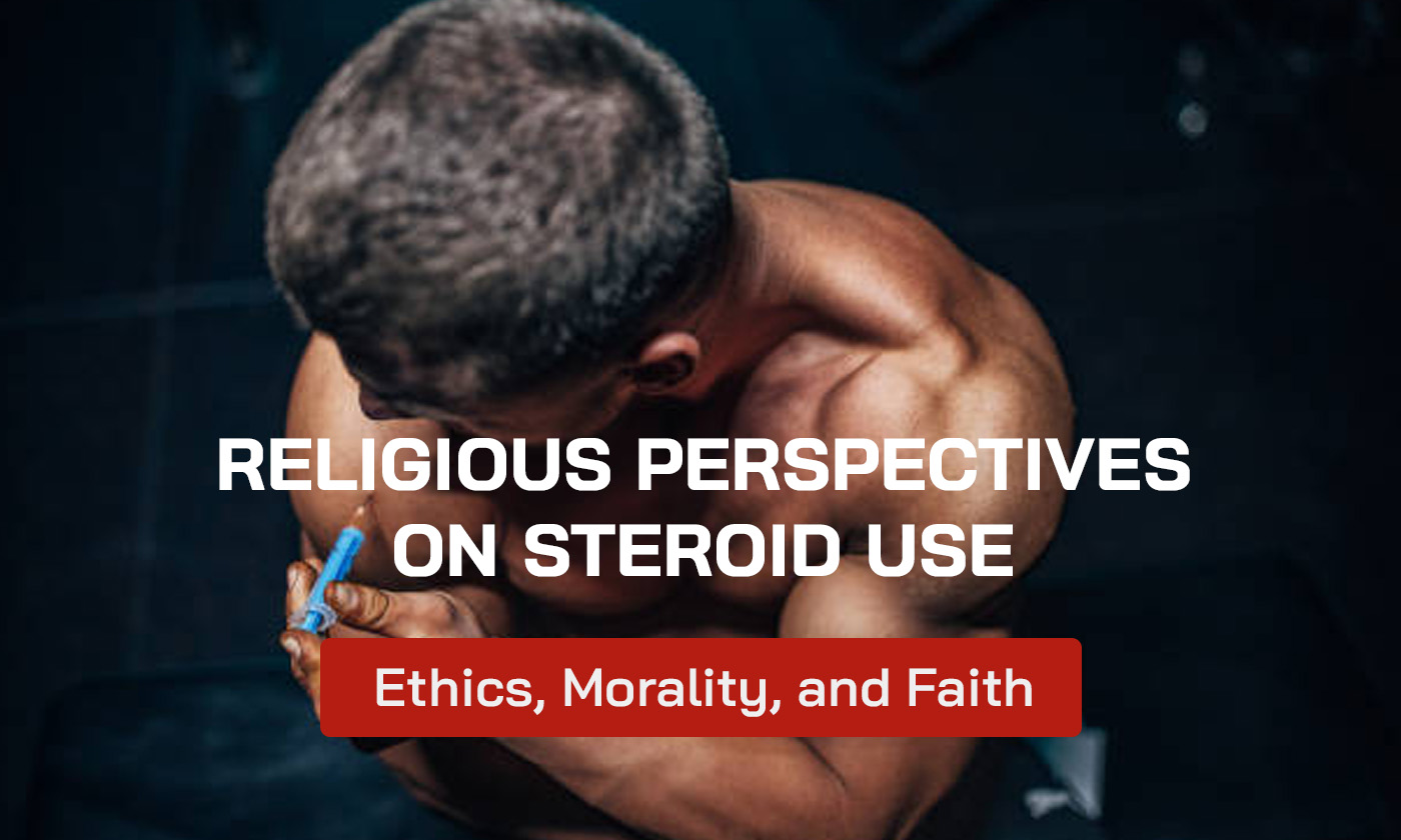 Religious Perspectives on Steroid Use: Ethics, Morality, and Faith