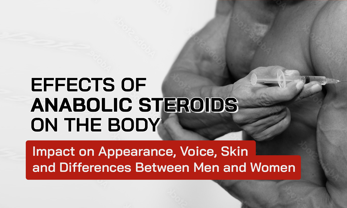 Effects of Anabolic Steroids on the Body: Impact on Appearance, Voice, Skin, and Differences Between Men and Women