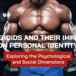 Steroids and Their Impact on Personal Identity: Exploring the Psychological and Social Dimensions