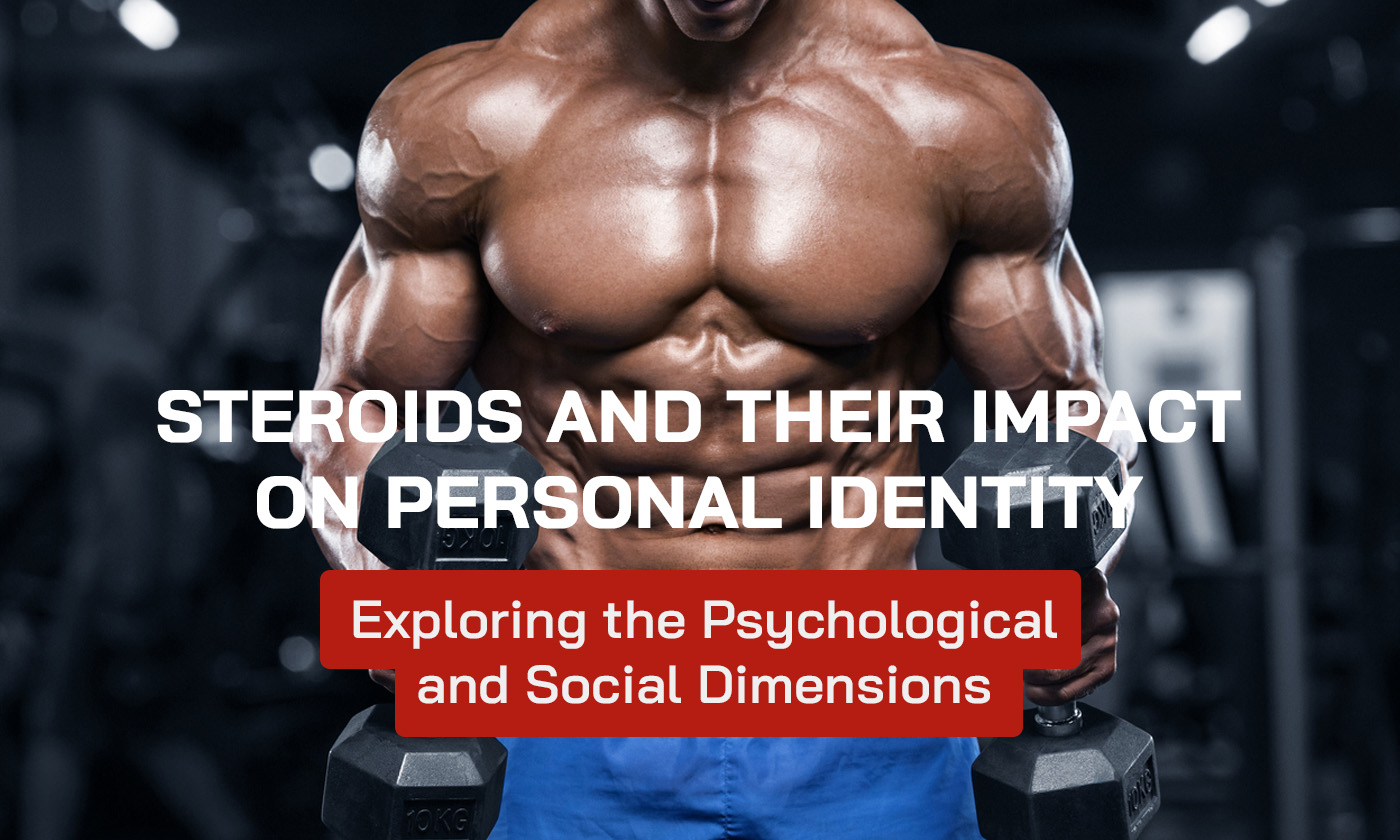 Steroids and Their Impact on Personal Identity: Exploring the Psychological and Social Dimensions