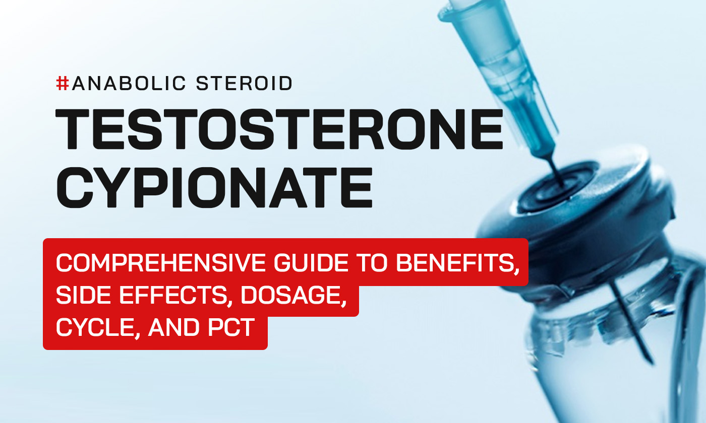 Testosterone Cypionate: Comprehensive Guide to Benefits, Side Effects, Dosage, Cycle, and PCT