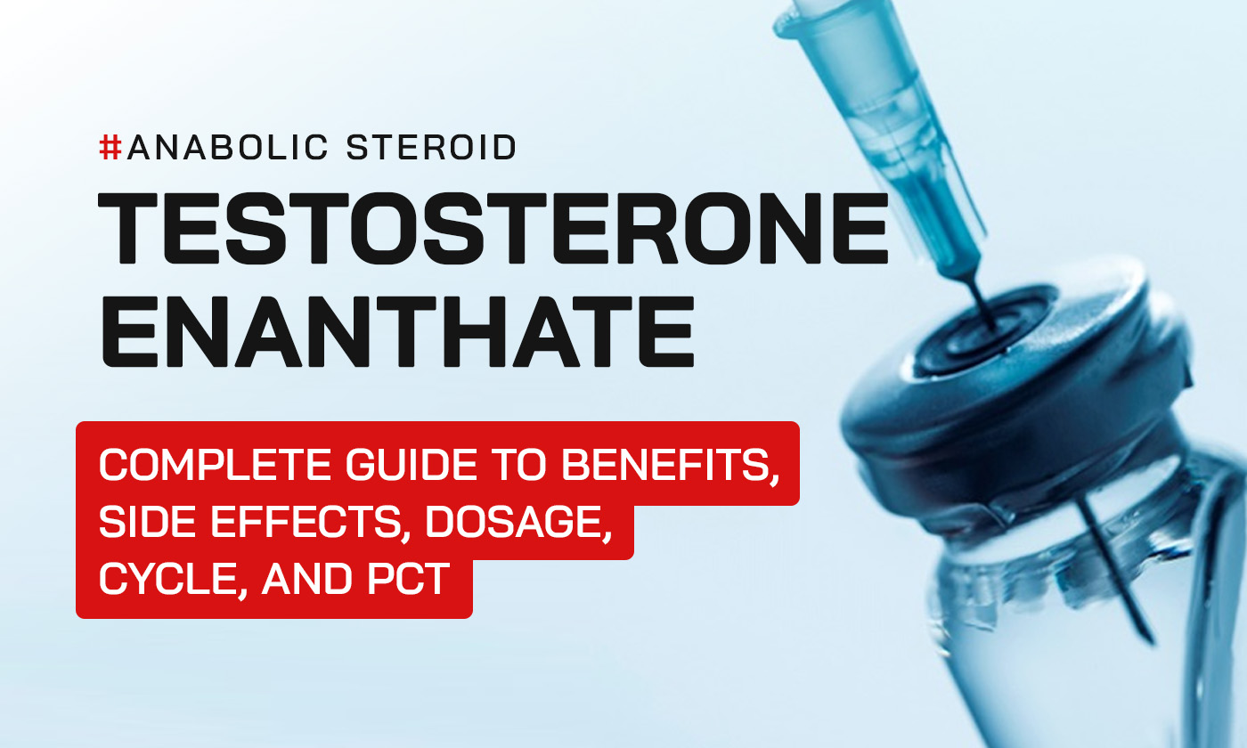 Testosterone Enanthate: Complete Guide to Benefits, Side Effects, Dosage, Cycle, and PCT