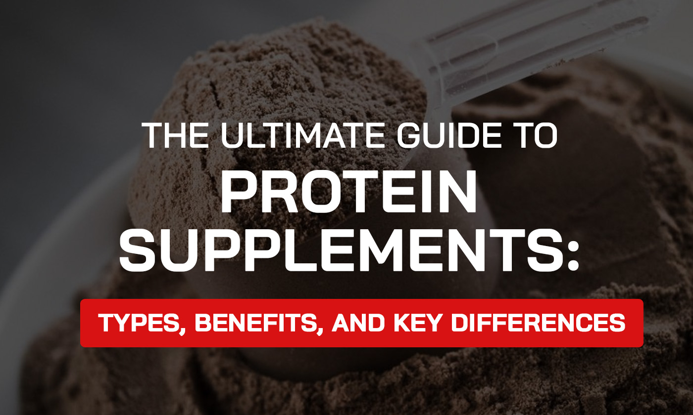 The Ultimate Guide to Protein Supplements: Types, Benefits, and Key Differences