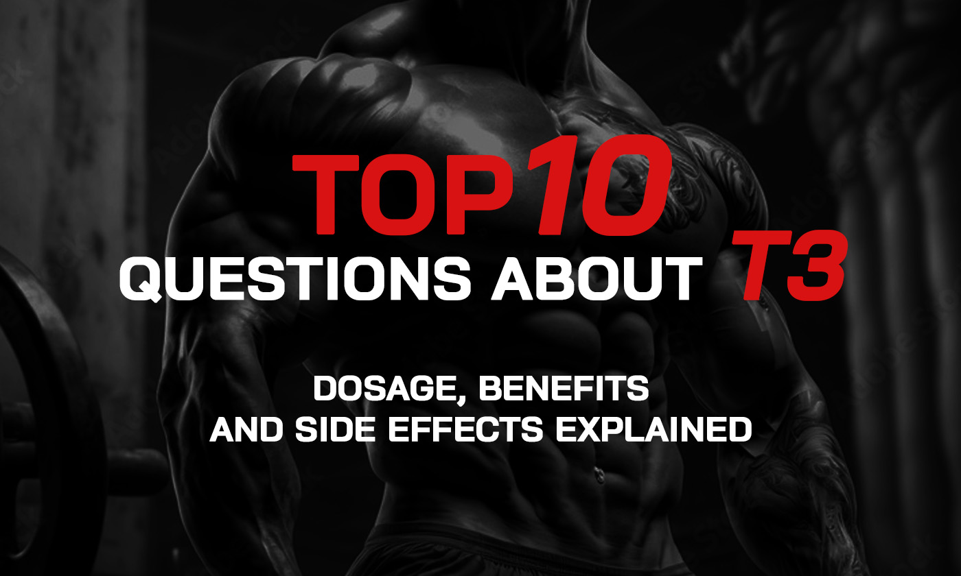 Top 10 Essential T3 Questions for Bodybuilders: Dosage, Benefits, and Side Effects Explained