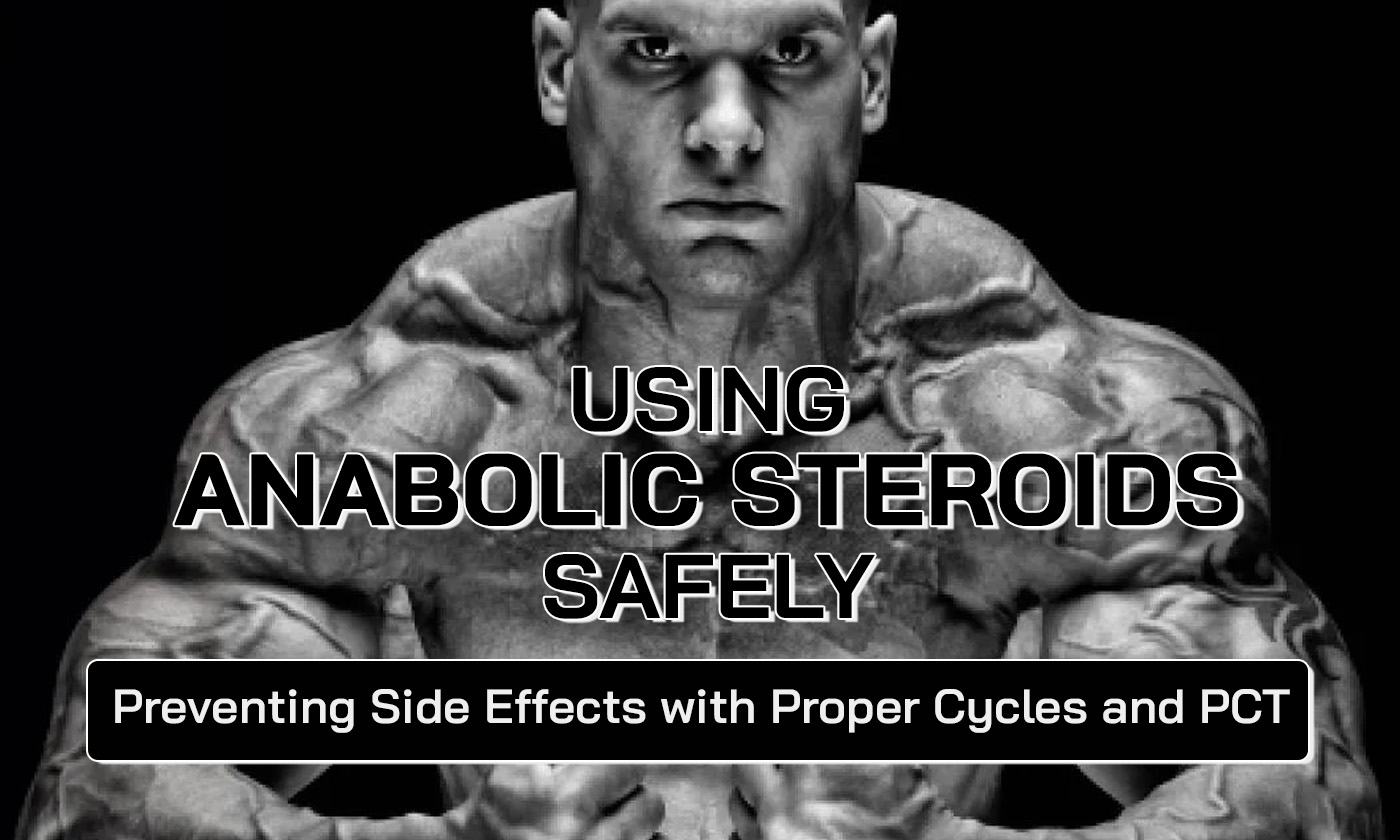 Using Anabolic Steroids Safely: Preventing Side Effects with Proper Cycles and PCT