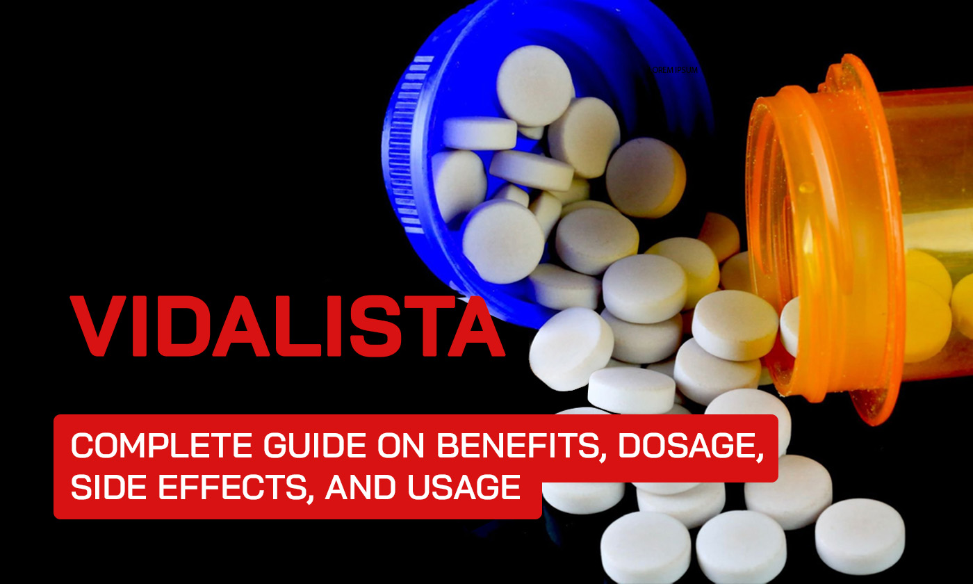 Vidalista: Complete Guide on Benefits, Dosage, Side Effects, and Usage